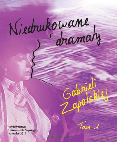 Niedrukowane dramaty Gabrieli Zapolskiej (Tom 1) [KSIĄŻKA]