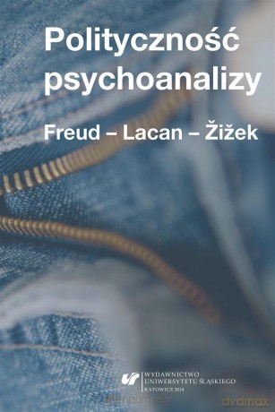 Polityczność psychoanalizy. Freud - Lacan - Zizek - Krzysztof Kłosiński, Dawid Matuszek [KSIĄŻKA]