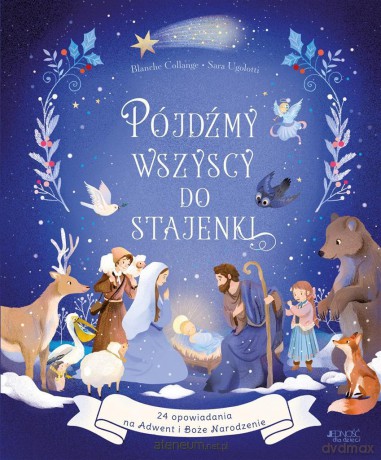 Pójdźmy wszyscy do stajenki. 24 opowiadania - Blanche Collange, Sara Ugolotti, Katarzyna Jabłońska-Kułak [KSIĄŻKA]