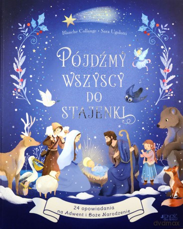 Pójdźmy wszyscy do stajenki. 24 opowiadania - Blanche Collange, Sara Ugolotti, Katarzyna Jabłońska-Kułak [KSIĄŻKA]