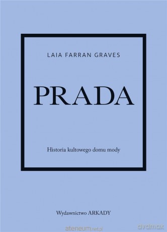 Prada. Historia kultowego domu mody - Laia Farran-Graves, Anna Wajcowicz-Narloch [KSIĄŻKA]
