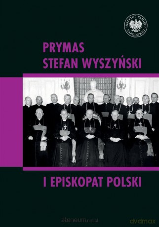 Prymas Stefan Wyszyński i episkopat Polski - Rafał Łatka i Dominik Zamiatała [KSIĄŻKA]