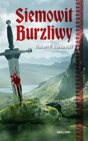 Przodkowie (Tom 1) Siemowit. Burzliwy - Robert F. Barkowski [KSIĄŻKA]