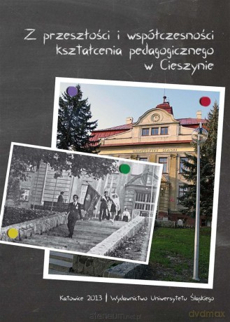 Z przeszłości i współczesności kształcenia pedagogicznego w Cieszynie - Robert Mrózek, Urszula Szuścik [KSIĄŻKA]