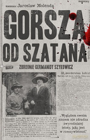 Gorsza od szatana. Zbrodnie Germanidy Szykowicz - Jarosław Molenda [KSIĄŻKA]