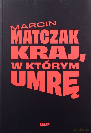 Kraj, w którym umrę - Marcin Matczak [KSIĄŻKA]