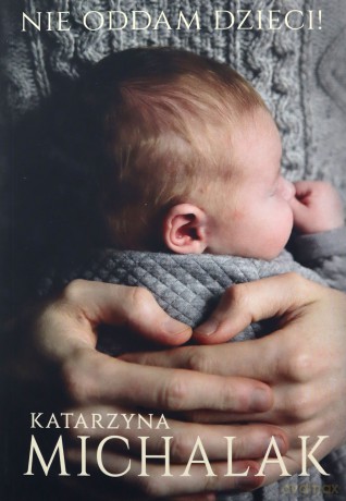 Nie oddam dzieci! - Katarzyna Michalak [KSIĄŻKA]