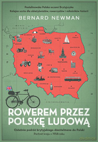 Rowerem przez Polskę Ludową. Portret kraju z 1958 roku - Bernard Newman [KSIĄŻKA]