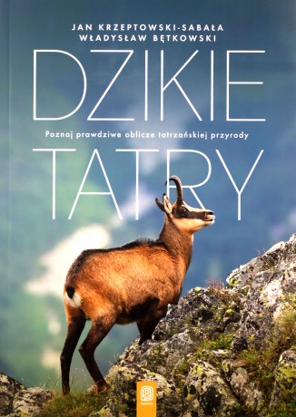 Dzikie Tatry. Poznaj prawdziwe oblicze tatrzańskiej przyrody - Jan Krzeptowski-Sabała, Władysław Bętkowski [KSIĄŻKA]