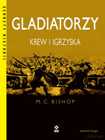 Gladiatorzy. Krew i igrzyska - Mike C. Bishop [KSIĄŻKA]
