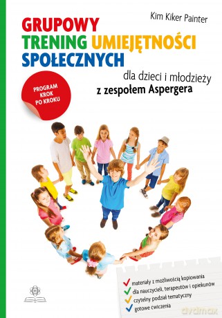 Grupowy trening umiejętności społecznych dla dzieci i młodzieży z zespołem Aspergera. Program krok po kroku - Kim Kiker Painter [KSIĄŻKA]