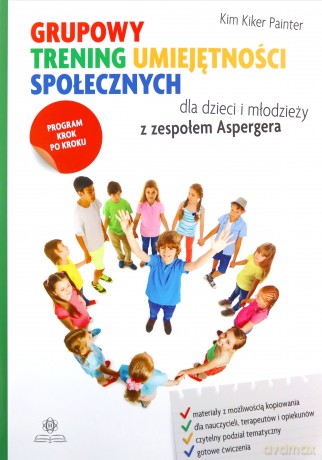 Grupowy trening umiejętności społecznych dla dzieci i młodzieży z zespołem Aspergera. Program krok po kroku - Kim Kiker Painter [KSIĄŻKA]