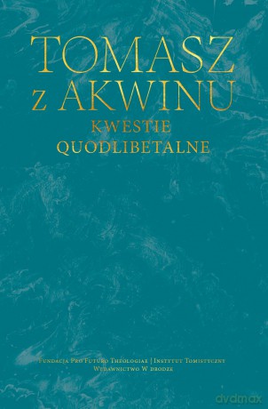 Kwestie quodlibetalne - Tomasz z Akwinu [KSIĄŻKA]