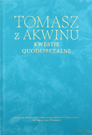 Kwestie quodlibetalne - Tomasz z Akwinu [KSIĄŻKA]