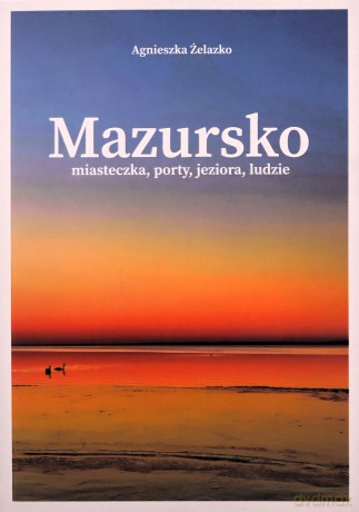 Mazursko Miasteczka, porty, jeziora, ludzie. Część 2 - Agnieszka Żelazko [KSIĄŻKA]