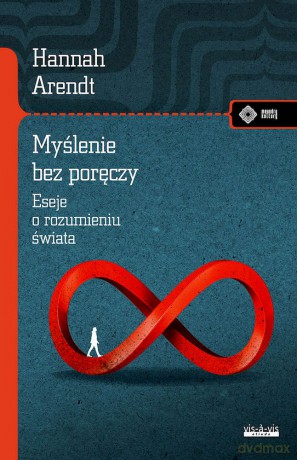 Myślenie bez poręczy. Eseje o rozumieniu świata - Hannah Arendt [KSIĄŻKA]