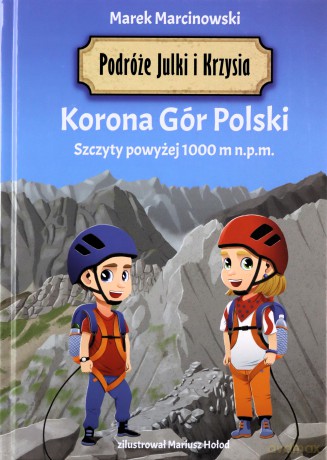 Podróże Julki i Krzysia. Korona Gór Polski. Szczyty powyżej 1000 m n.p.m. - Marek Marcinkowski [KSIĄŻKA]
