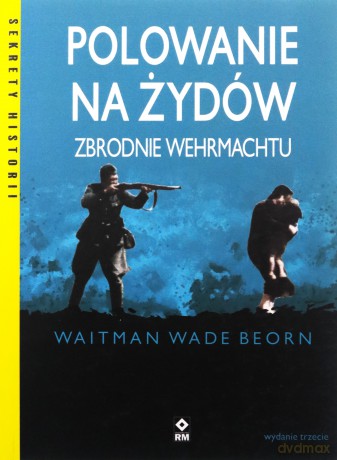 Polowanie na Żydów. Zbrodnie Wehrmachtu - Waitman Wade Beorn [KSIĄŻKA]