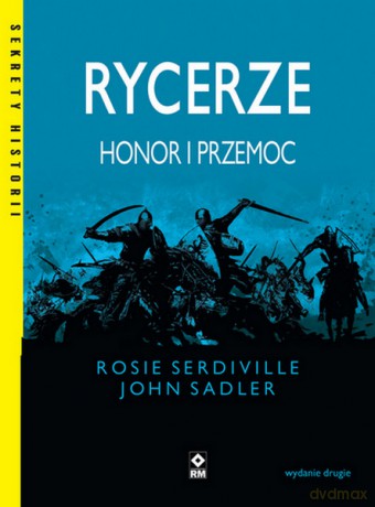 Rycerze. Honor i przemoc - Rosie Serdiville, John Sadler [KSIĄŻKA]