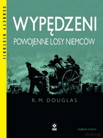 Wypędzeni. Powojenne losy Niemców - R. M. Douglas [KSIĄŻKA]