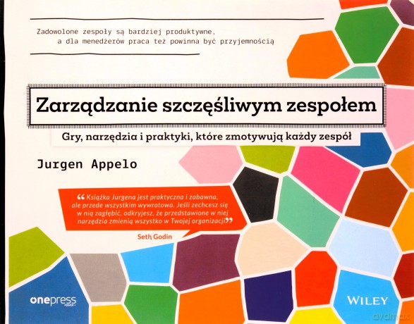 Zarządzanie szczęśliwym zespołem. Gry, narzędzia i praktyki, które zmotywują każdy zespół - Jurgen Appelo [KSIĄŻKA]