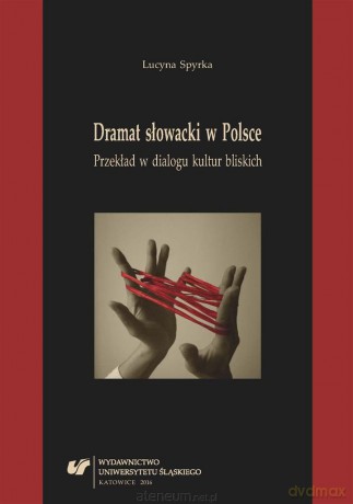 Dramat słowacki w Polsce. Przekład w dialogu... - Lucyna Spyrka [KSIĄŻKA]