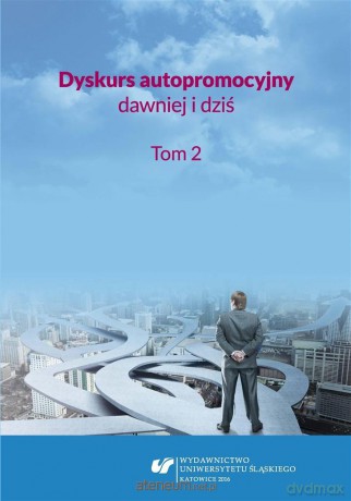 Dyskurs autopromocyjny dawniej i dziś (Tom 2) - Aleksandra Kalisz, Ewelina Tyc [KSIĄŻKA]