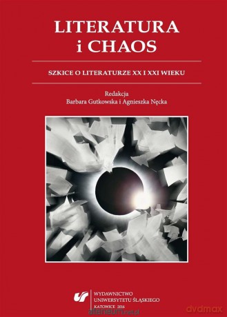 Literatura i chaos. Szkice o literaturze... - Barbara Gutkowska, Agnieszka Nęcka [KSIĄŻKA]