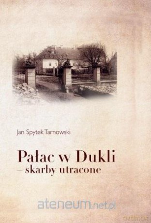 Pałac w Dukli - skarby utracone - Jan Spytek Tarnowski [KSIĄŻKA]