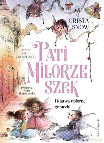 Pati Miłorzeszek i klątwa upiornej gorączki - Cristal Snow, Kati Vuorento, Anna Homanowska [KSIĄŻKA]