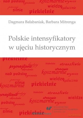Polskie intensyfikatory w ujęciu historycznym - Dagmara Bałabaniak, Barbara Mitrenga [KSIĄŻKA]