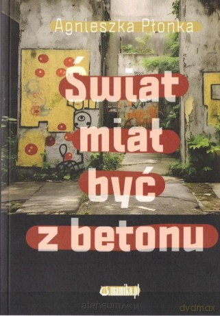Świat miał być z betonu - Agnieszka Płonka [KSIĄŻKA]