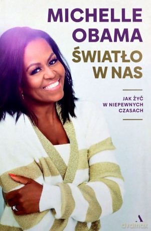 Światło w nas. Jak żyć w niepewnych czasach - Michelle Obama, Dariusz Żukowski [KSIĄŻKA]