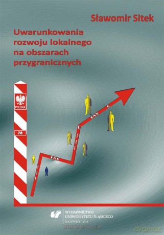 Uwarunkowania rozwoju lokalnego na obszarach przygranicznych - Sławomir Sitek [KSIĄŻKA]