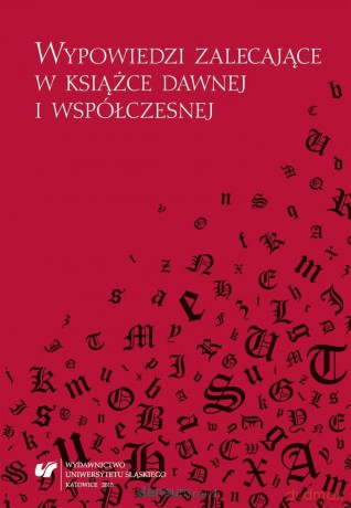 Wypowiedzi zalecające w książce dawnej... - Mariola Jarczykowa, Bożena Mazurkowa, Małgorzata Marcinkowska [KSIĄŻKA]