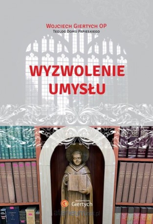 Wyzwolenie umysłu - Wojciech Giertych [KSIĄŻKA]