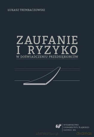 Zaufanie i ryzyko w doświadczeniu przedsiębiorców - Łukasz Trembaczowski [KSIĄŻKA]