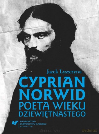Cyprian Norwid. Poeta wieku dziewiętnastego - Jacek Lyszczyna [KSIĄŻKA]