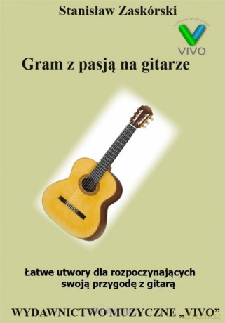 Gram z pasją na gitarze. Łatwe utwory - Stanisław Zaskórski [KSIĄŻKA]