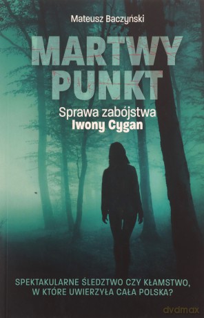 Martwy punkt. Sprawa zabójstwa Iwony Cygan - Mateusz Baczyński [KSIĄŻKA]