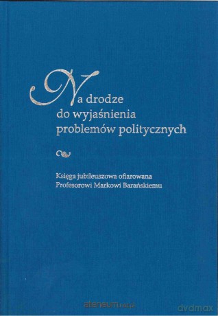 Na drodze do wyjaśnienia problemów politycznych - Anna Czyż, Sebastian Kubas [KSIĄŻKA]