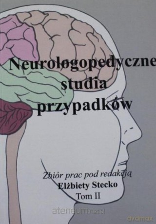Neurologopedyczne studia przypadków (Tom 2) - Elżbieta Stecko [KSIĄŻKA]