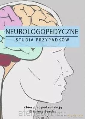Neurologopedyczne studia przypadków (Tom 4) - Elżbieta Stecko [KSIĄŻKA]
