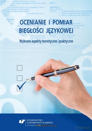 Ocenianie i pomiar biegłości językowej. Wybrane aspekty teoretyczne i praktyczne - Danuta Gabryś-Barker, Ryszard Kalamarz [KSIĄŻKA]