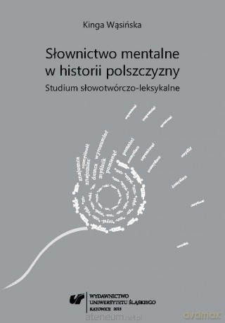 Słownictwo mentalne w historii polszczyzny - Kinga Wąsińska [KSIĄŻKA]