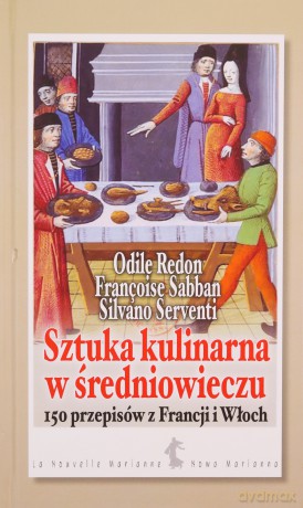 Sztuka kulinarna w średniowieczu - Odile Redon, Francoise Sabban, Silvano Serventi [KSIĄŻKA]