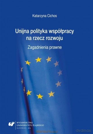 Unijna polityka współpracy na rzecz rozwoju... - Katarzyna Cichos [KSIĄŻKA]