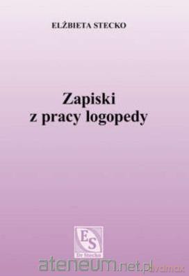 Zapiski z pracy logopedy - Elżbieta Stecko [KSIĄŻKA]