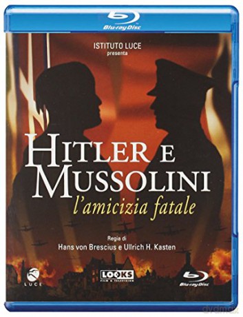 Hitler E Mussolini - L'Amicizia Fatale [Blu-Ray]
