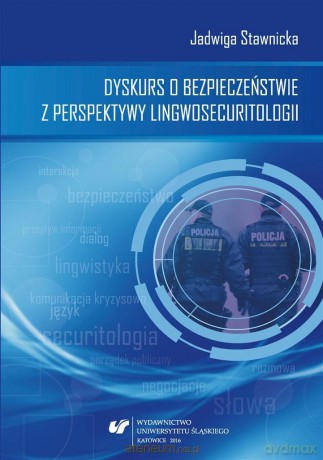 Dyskurs o bezpieczeństwie z perspektywy lingwosecuritologii - Jadwiga Stawnicka [KSIĄŻKA]